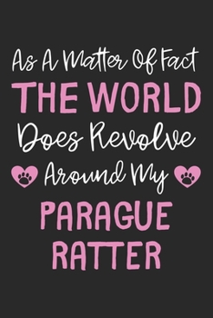 As A Matter Of Fact The World Does Revolve Around My Parague Ratter: Lined Journal, 120 Pages, 6 x 9, Parague Ratter Dog Owner Gift Idea, Black Matte ... Revolve Around My Parague Ratter Journal)