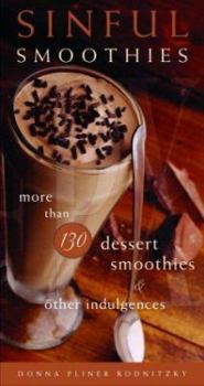 Paperback Sinful Smoothies: More Than 130 Dessert Smoothies and Other Indulgences Book
