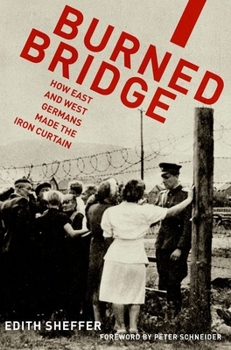 Paperback Burned Bridge: How East and West Germans Made the Iron Curtain Book