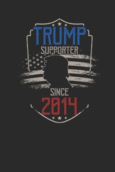 Trump Supporter Since 2014: Small Lined Notebook – Birthday Gift Idea For Women And Men