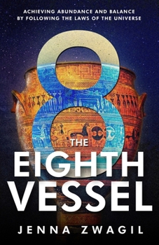 Paperback The Eighth Vessel: Achieving Abundance and Balance by Following the Laws of the Universe Book
