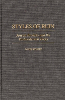 Hardcover Styles of Ruin: Joseph Brodsky and the Postmodernist Elegy Book