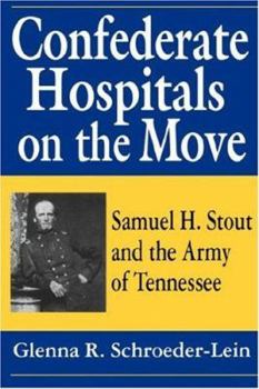 Paperback Confederate Hospitals on the Move: Samuel H. Stout and the Army of Tennessee Book