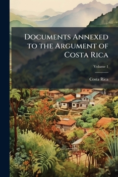 Documents Annexed to the Argument of Costa Rica