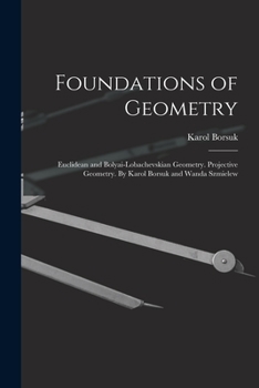 Foundations of Geometry: Euclidean and Bolyai-Lobachevskian Geometry. Projective Geometry