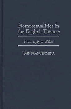 Hardcover Homosexualities in the English Theatre: From Lyly to Wilde Book