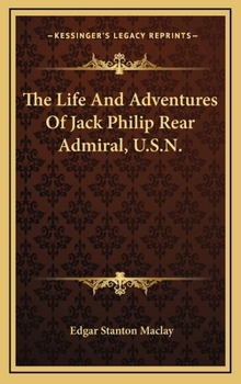 Hardcover The Life and Adventures of Jack Philip Rear Admiral, U.S.N. Book