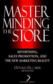 Masterminding the Store: Advertising, Sales Promotion, and the New Marketing Reality (National Retail Federation Series)