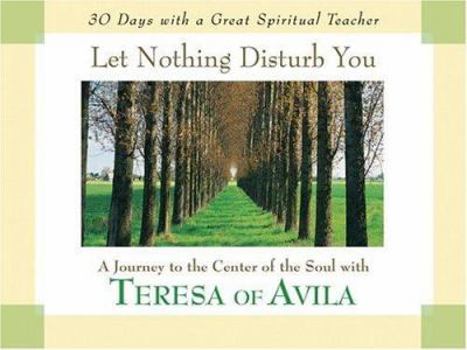 Paperback Let Nothing Disturb You: A Journey to the Center of the Soul with Teresa of Avila Book