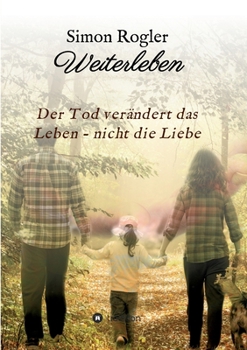 Paperback Weiterleben - Der Tod verändert das Leben - nicht die Liebe [German] Book