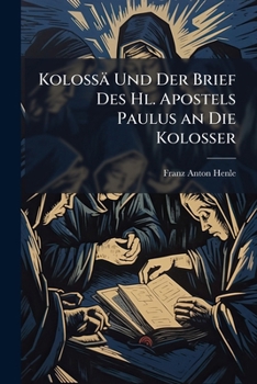 Paperback Kolossä Und Der Brief Des Hl. Apostels Paulus an Die Kolosser: Ein Beitrag Zur Einleitung in Den Kolosserbrief [German] Book