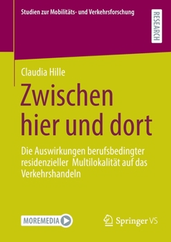 Zwischen hier und dort: Die Auswirkungen berufsbedingter residenzieller Multilokalit�t auf das Verkehrshandeln
