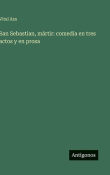 Hardcover San Sebastian, mártir: comedia en tres actos y en prosa [Spanish] Book