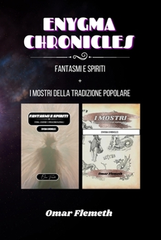 Enygma chronicles: Fantasmi e spiriti + i mostri della tradizione popolare: Due libri in uno (Italian Edition)