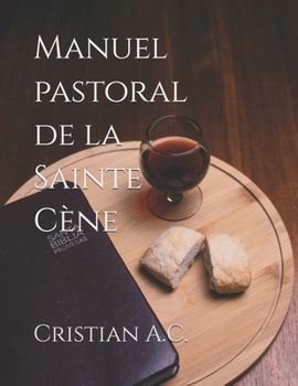 Manuel pastoral de la Sainte Cène (French Edition)