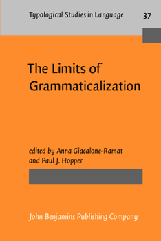 The Limits Of Grammaticalization - Book #37 of the Typological Studies in Language
