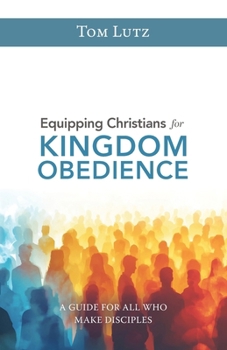 Paperback Equipping Christians for Kingdom Obedience: A Guide for All Who Make Disciples Book