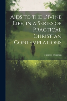 Paperback Aids to the Divine Life, in a Series of Practical Christian Contemplations Book