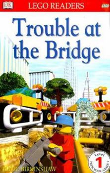 DK LEGO Readers: Trouble at the Bridge (Level 1: Beginning to Read) - Book  of the DK LEGO Readers Level 1