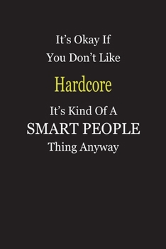 Paperback It's Okay If You Don't Like Hardcore It's Kind Of A Smart People Thing Anyway: Blank Lined Notebook Journal Gift Idea Book