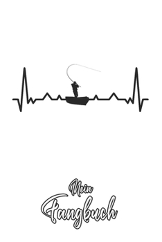 Mein Fangbuch: Angeln Fischer Herzschlag Silhouette • Angelbuch • Fangbuch zum ausfüllen + Spruchsammlung • 120 Seiten (DIN A5/15x22cm) Glanz Cover • ... Fänge, Angeln Logbuch (German Edition)