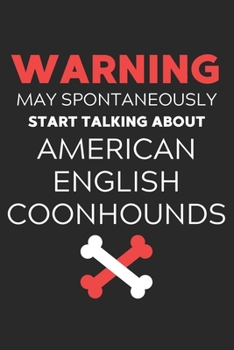 Warning May Spontaneously Start Talking About American English Coonhounds: Lined Journal, 120 Pages, 6 x 9, Funny American English Coonhound Notebook ... Talking About American English Coonhounds