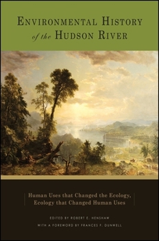 Paperback Environmental History of the Hudson River: Human Uses That Changed the Ecology, Ecology That Changed Human Uses Book