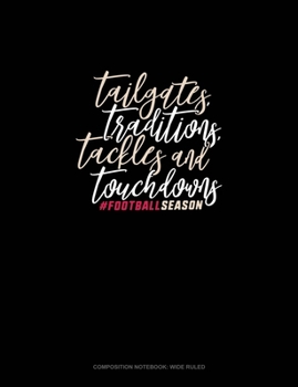 Paperback Tailgates Traditions Tackles & Touchdowns #Footballseason: Composition Notebook: Wide Ruled Book