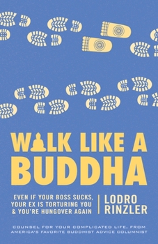 Paperback Walk Like a Buddha: Even If Your Boss Sucks, Your Ex Is Torturing You, and You're Hungover Again Book