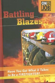 Library Binding Battling Blazes: Have You Got What It Takes to Be a Firefighter? Book