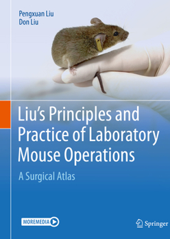 Hardcover Liu's Principles and Practice of Laboratory Mouse Operations: A Surgical Atlas Book