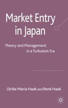Market Entry in Japan: Theory and Management in a Turbulent Era
