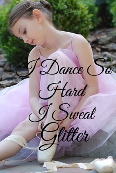 Paperback I Dance So Hard I Sweat Glitter: Lined Notebook / Journal Gift, 100 Pages, 6x9, Soft Cover, Matte Finish Inspirational Quotes Journal, Notebook, Diary Book