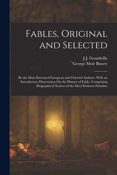 Paperback Fables, Original and Selected: By the Most Esteemed European and Oriental Authors: With an Introductory Dissertation On the History of Fable, Compris Book