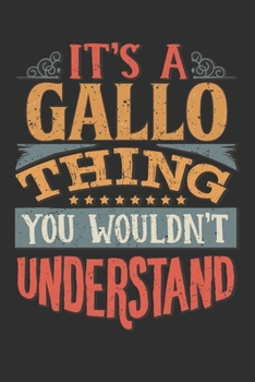 It's A Gallo Thing You Wouldn't Understand: Want To Create An Emotional Moment For A Gallo Family Member ? Show The Gallo's You Care With This ... Surname Planner Calendar Notebook Journal