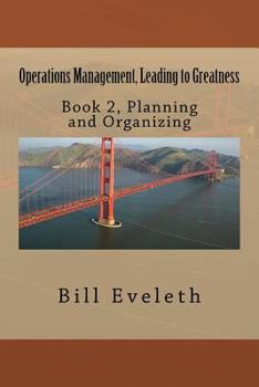 Paperback Operations Management, Leading to Greatness: Book 2, Planning and Organizing Book