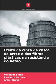 Efeito da cinza de casca de arroz e das fibras plásticas na resistência do betão (Portuguese Edition)