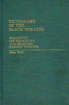 Hardcover Dictionary of the Black Theatre: Broadway, Off-Broadway, and Selected Harlem Theatre Book