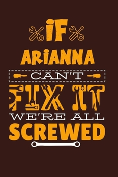 Paperback If Arianna Can't Fix It: Notebook Gift lined Journal, notebook for writing, Personalized Arianna Name Gift Idea Notebook Diary: Gift for Ariann Book
