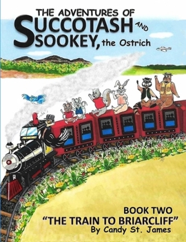 Paperback The Adventures of Succotash and Sookey, the Ostrich: Book Two, The Train To Briarcliff Book