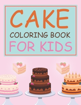 Paperback Cake Coloring Book For Kids: Cake Activity Coloring Book For Kids Book