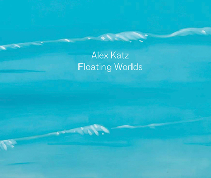 Hardcover Alex Katz: Floating Worlds Book