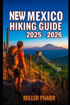 Paperback New Mexico Hiking Guide 2025 - 2026: Top Trails, hidden routes and scenic treks for every skill level Book