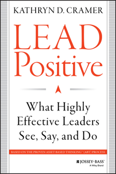 Hardcover Lead Positive: What Highly Effective Leaders See, Say, and Do Book