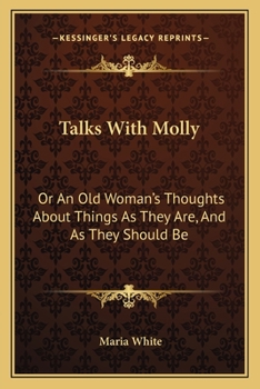 Paperback Talks With Molly: Or An Old Woman's Thoughts About Things As They Are, And As They Should Be Book