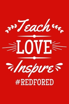 Paperback Teach Love Inspire #redfored: Lined Red For Ed Journal For Teachers, Educators, Supporters Great Gift for Diary, Notes, To Do List, Tracking (6 x 9, Book