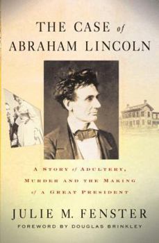 Hardcover The Case of Abraham Lincoln: A Story of Adultery, Murder, and the Making of a Great President Book