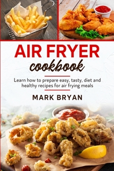 Paperback Air Fryer cookbook: Learn how to prepare easy, tasty, diet and healthy recipes by air frying meals Book
