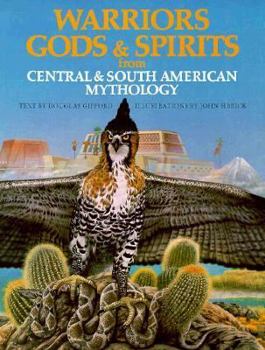 Warriors, Gods and Spirits from Central and South American Mythology - Book  of the World Mythology