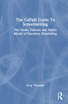 Hardcover The GoFaSt Guide To Screenwriting: The Goals, Failures, and Stakes Model of Narrative Storytelling Book